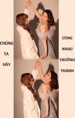 CHÚNG TA HÃY CÙNG NHAU TRƯỞNG THÀNH