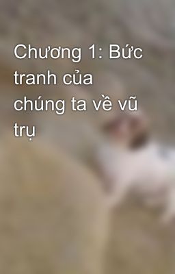 Chương 1: Bức tranh của chúng ta về vũ trụ