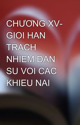 CHƯƠNG XV- GIOI HAN TRACH NHIEM DAN SU VOI CAC KHIEU NAI