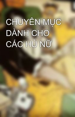 CHUYÊN MỤC DÀNH CHO CÁC HỦ NỮ