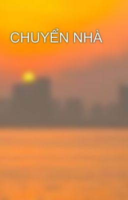 CHUYỂN NHÀ