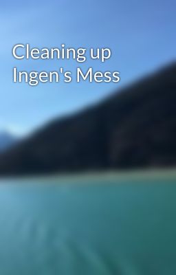 Cleaning up Ingen's Mess