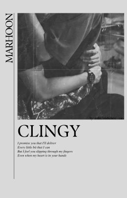 clingy.