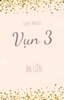 [CLOSE][HAGL] DRABBLE - VỤN 3 - ĂN LIỀN