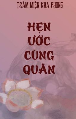 (Cổ Đại-FULL) Hẹn Ước Cùng Quân - Trầm Miện Kha Phong