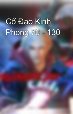 Cổ Đạo Kinh Phong 70 - 130