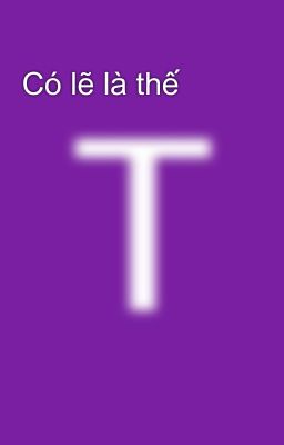 Có lẽ là thế
