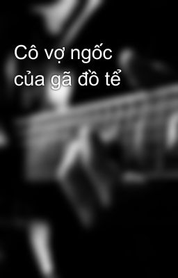Cô vợ ngốc của gã đồ tể