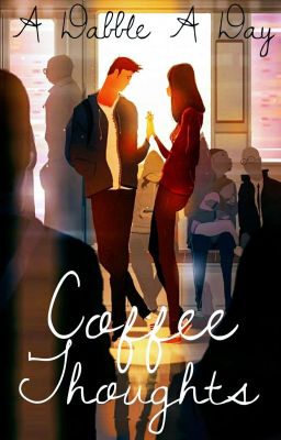 Coffee Thoughts [✔️ 2017]