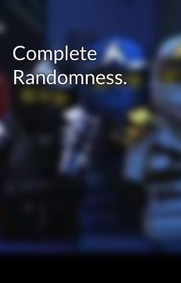 Complete Randomness.