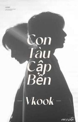 Con Tàu Cập Bến - Vkook - HE