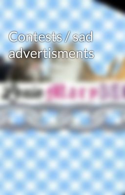 Contests / sad advertisments