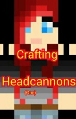 Crafting Headcannons 