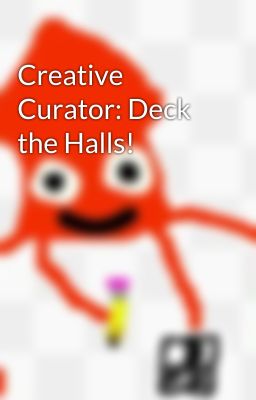 Creative Curator: Deck the Halls!