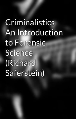 Criminalistics An Introduction to Forensic Science (Richard Saferstein)