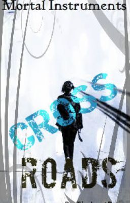 Cross Roads. ( A Mortal Instruments FF )