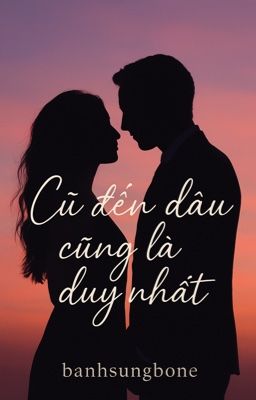 Cũ đến đâu cũng là duy nhất