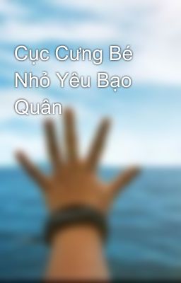 Cục Cưng Bé Nhỏ Yêu Bạo Quân
