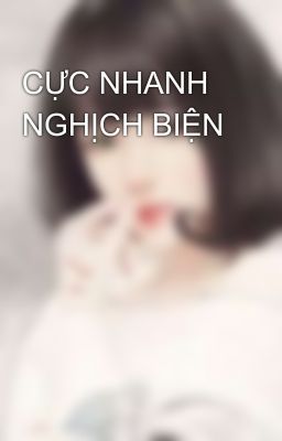 CỰC NHANH NGHỊCH BIỆN