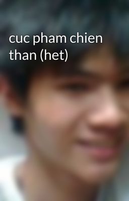 cuc pham chien than (het)