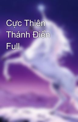 Cực Thiên Thánh Điển Full