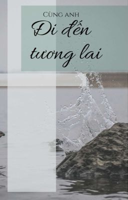 Cùng Anh Đi Đến Tương Lai