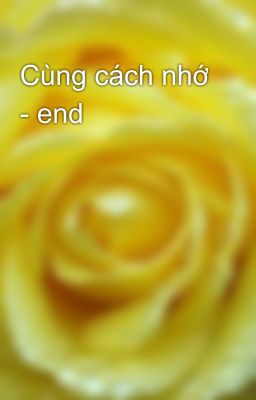 Cùng cách nhớ - end