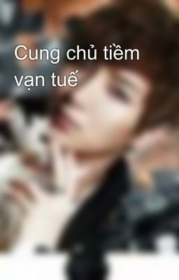 Cung chủ tiềm vạn tuế