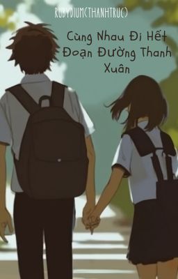 Cùng Nhau Đi Hết Đoạn Đường Thanh Xuân