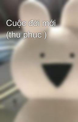 Cuộc đời mới (thu phục )