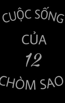 CUỘC SỐNG CỦA 12 CHÒM SAO 