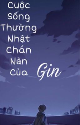 Cuộc sống thường nhật chán nản của Gin