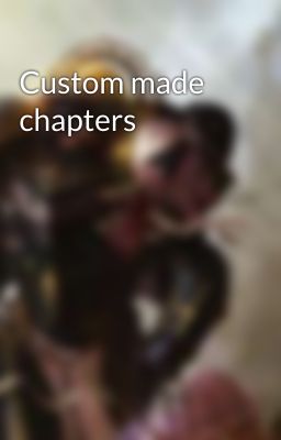 Custom made chapters