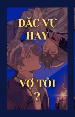 |ĐẶC VỤ HAY VỢ TÔI?|