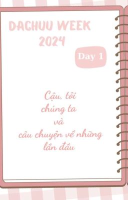 DaChuu - Cậu, tôi, chúng ta và câu chuyện về những lần đầu