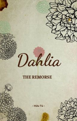 DAHLIA: The Remorse