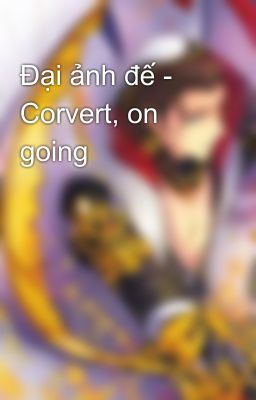 Đại ảnh đế - Corvert, on going