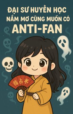 Đại sư huyền học nằm mơ cũng muốn có anti-fan