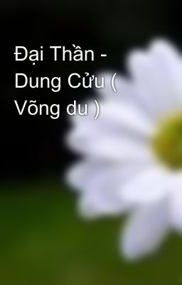 Đại Thần - Dung Cửu ( Võng du )