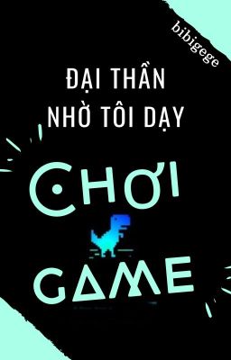 Đại Thần Nhờ Tôi Dạy Chơi Game [Shortfic | Khải Nguyên - Quà 921] - Hoàn