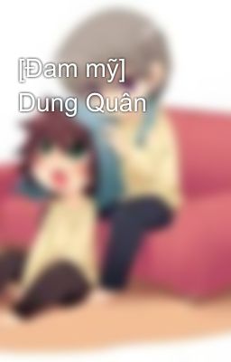 [Đam mỹ] Dung Quân