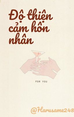 [ĐAM MỸ/EDIT] ĐỘ THIỆN CẢM HÔN NHÂN