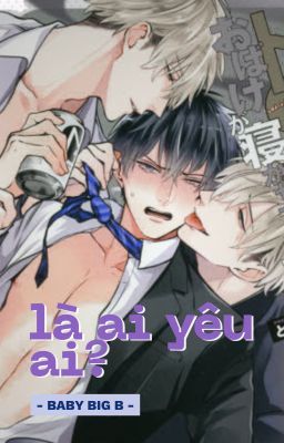 [Đam mỹ H] Là Ai Yêu Ai?