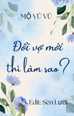 [Đam mỹ - Hoàn] Đổi Vợ Mới Thì Làm Sao?