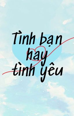 [ Đam Mỹ- Song tính] Tình Bạn Hay Tình Yêu?