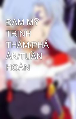 ĐAM MỸ TRINH THÁM/PHÁ ÁN/TUẦN HOÀN