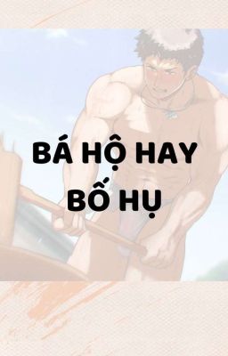 [ĐAM/SONG/NP] THẾ GIỚI NAM NÔ: BÁ HỘ HAY BỐ HỤ