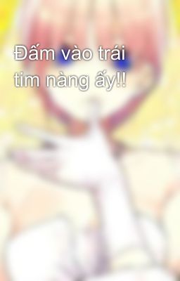 Đấm vào trái tim nàng ấy!!