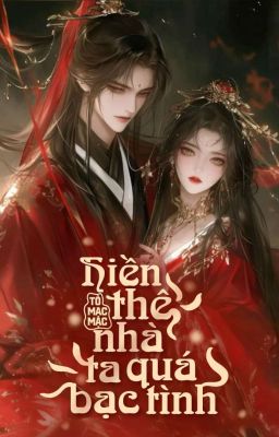 [Đang EDIT] Hiền Thê Nhà Ta Quá Bạc Tình 