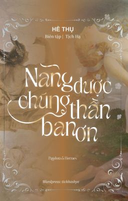 [ĐANG EDIT] NÀNG ĐƯỢC CHÚNG THẦN BAN ƠN - HỀ THỤ
